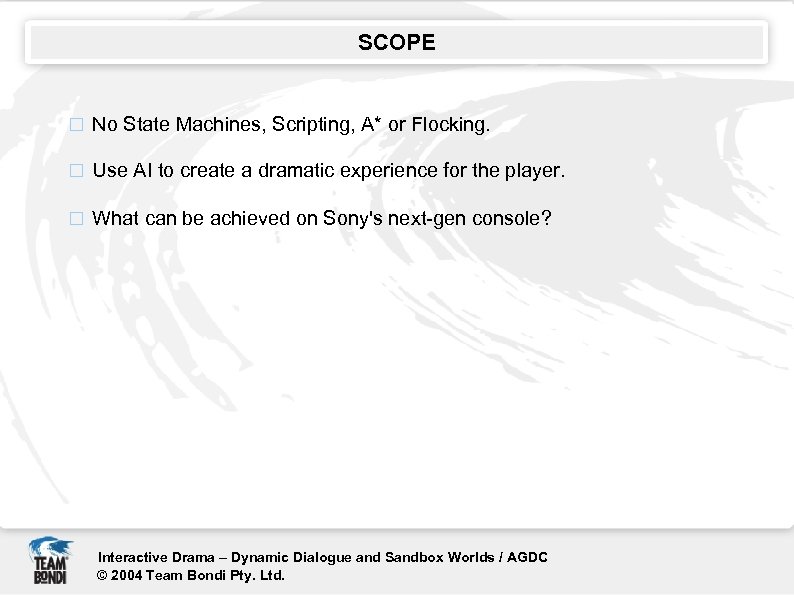 SCOPE No State Machines, Scripting, A* or Flocking. Use AI to create a dramatic