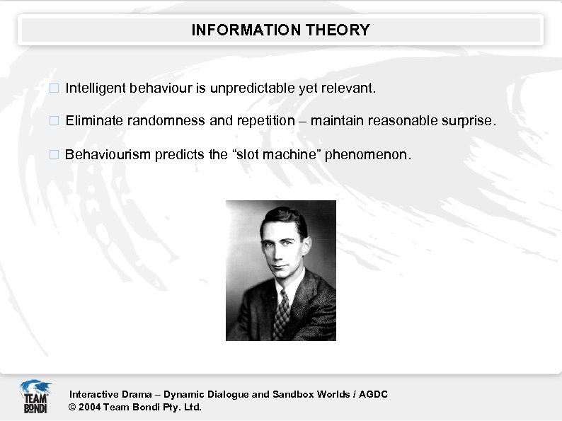 INFORMATION THEORY Intelligent behaviour is unpredictable yet relevant. Eliminate randomness and repetition – maintain