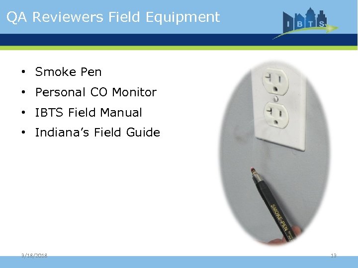 QA Reviewers Field Equipment • Smoke Pen • Personal CO Monitor • IBTS Field