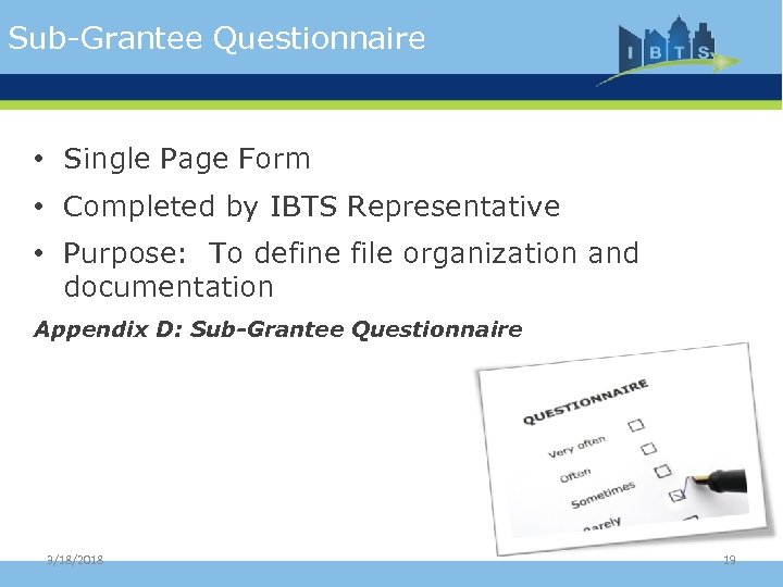 Sub-Grantee Questionnaire • Single Page Form • Completed by IBTS Representative • Purpose: To