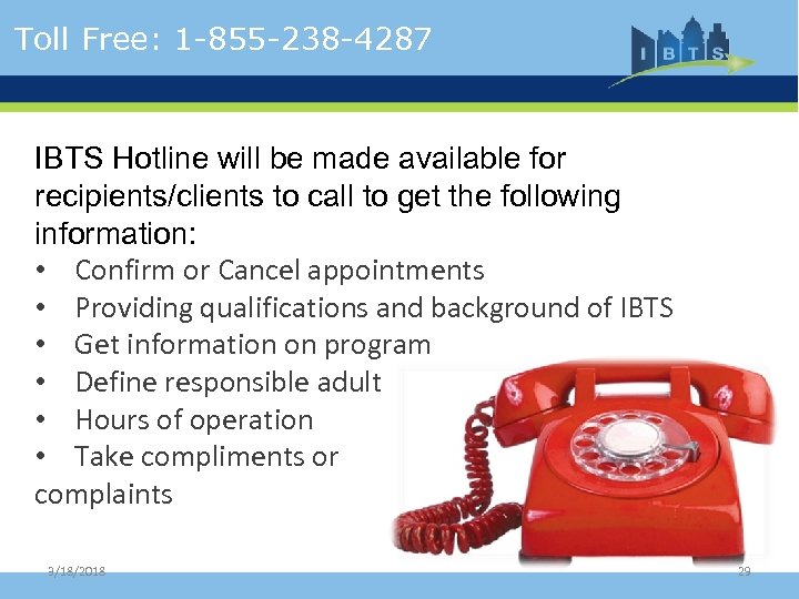 Toll Free: 1 -855 -238 -4287 IBTS Hotline will be made available for recipients/clients