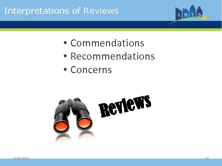 Interpretations of Reviews • Commendations • Recommendations • Concerns ews evi R 3/18/2018 37
