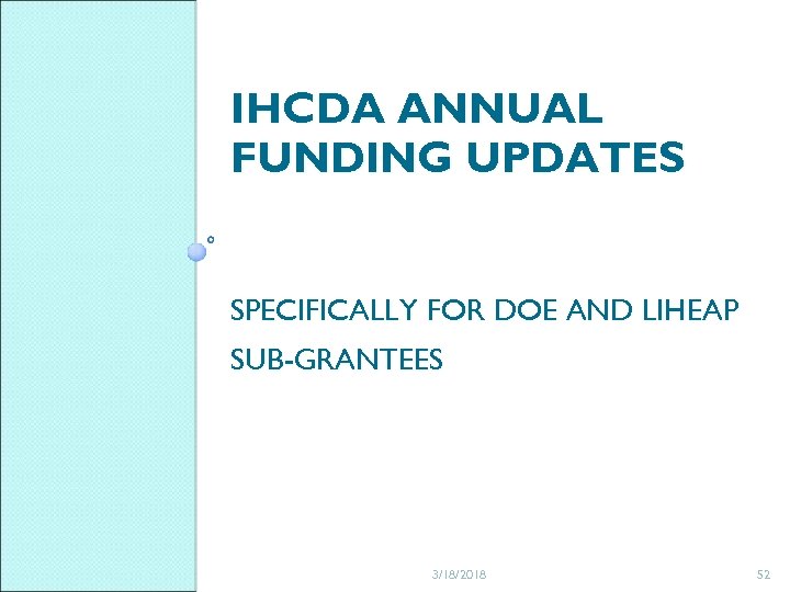 IHCDA ANNUAL FUNDING UPDATES SPECIFICALLY FOR DOE AND LIHEAP SUB-GRANTEES 3/18/2018 52 