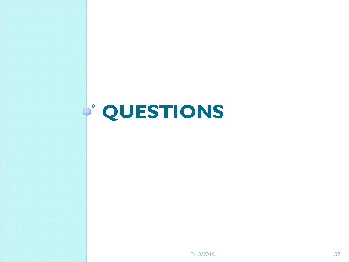 QUESTIONS 3/18/2018 57 