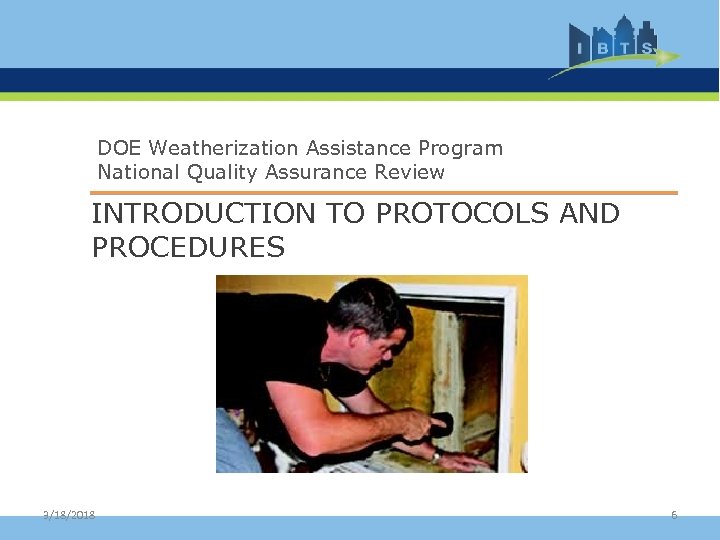 DOE Weatherization Assistance Program National Quality Assurance Review INTRODUCTION TO PROTOCOLS AND PROCEDURES 3/18/2018