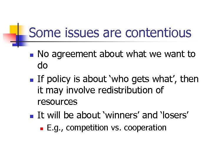 Some issues are contentious n n n No agreement about what we want to