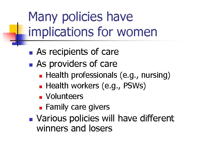 Many policies have implications for women n n As recipients of care As providers
