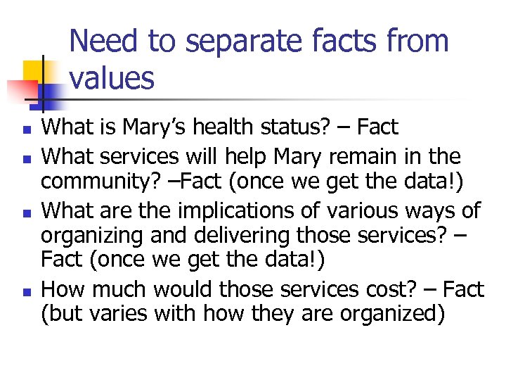 Need to separate facts from values n n What is Mary’s health status? –