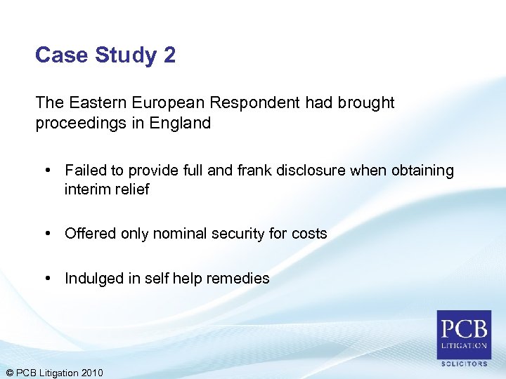 Case Study 2 The Eastern European Respondent had brought proceedings in England • Failed