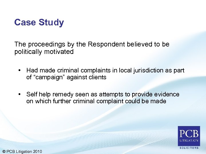 Case Study The proceedings by the Respondent believed to be politically motivated • Had