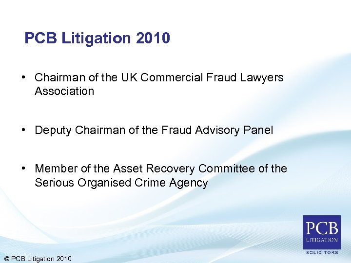 PCB Litigation 2010 • Chairman of the UK Commercial Fraud Lawyers Association • Deputy