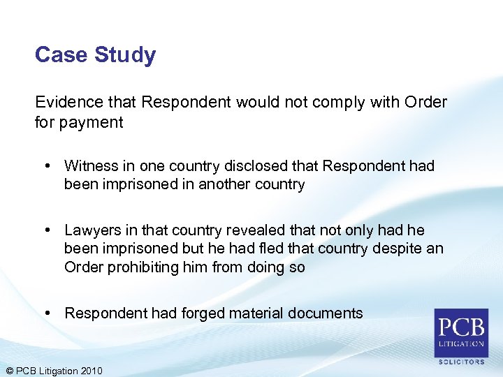 Case Study Evidence that Respondent would not comply with Order for payment • Witness