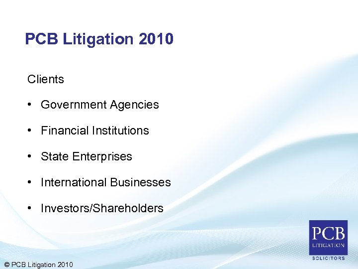 PCB Litigation 2010 Clients • Government Agencies • Financial Institutions • State Enterprises •