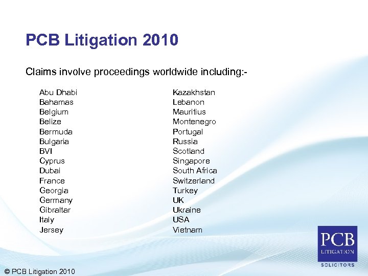 PCB Litigation 2010 Claims involve proceedings worldwide including: Abu Dhabi Bahamas Belgium Belize Bermuda