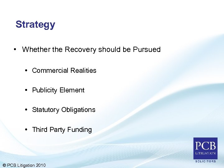 Strategy • Whether the Recovery should be Pursued • Commercial Realities • Publicity Element