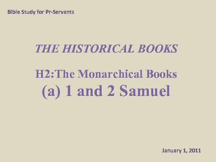 Bible Study for Pr-Servants THE HISTORICAL BOOKS H 2: The Monarchical Books (a) 1