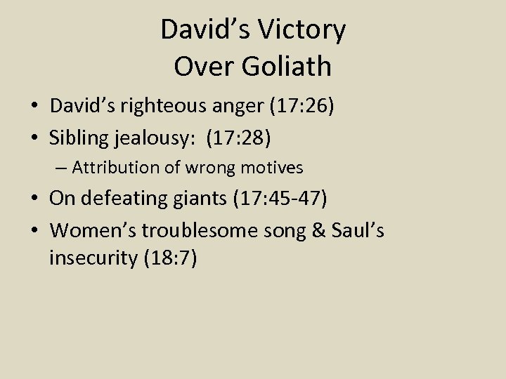 David’s Victory Over Goliath • David’s righteous anger (17: 26) • Sibling jealousy: (17: