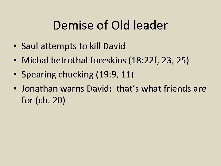 Demise of Old leader • • Saul attempts to kill David Michal betrothal foreskins