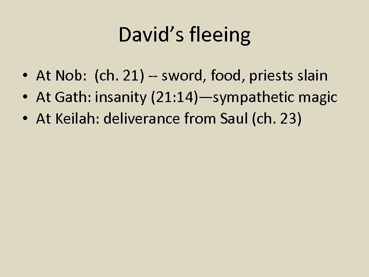 David’s fleeing • At Nob: (ch. 21) -- sword, food, priests slain • At