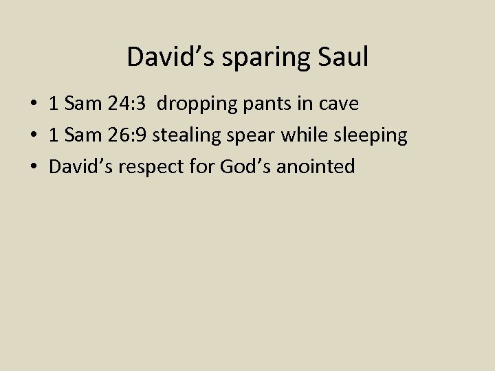 David’s sparing Saul • 1 Sam 24: 3 dropping pants in cave • 1