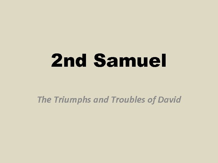 2 nd Samuel The Triumphs and Troubles of David 