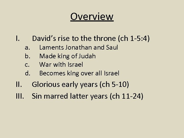 Overview I. a. b. c. d. David’s rise to the throne (ch 1 -5: