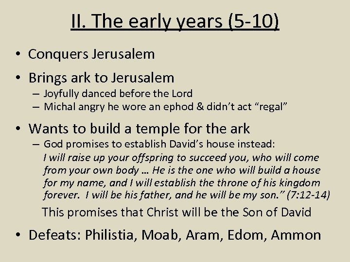 II. The early years (5 -10) • Conquers Jerusalem • Brings ark to Jerusalem