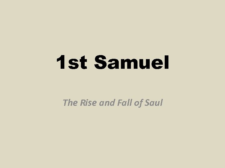 1 st Samuel The Rise and Fall of Saul 