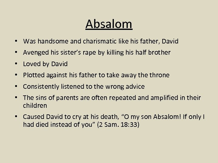 Absalom • Was handsome and charismatic like his father, David • Avenged his sister’s