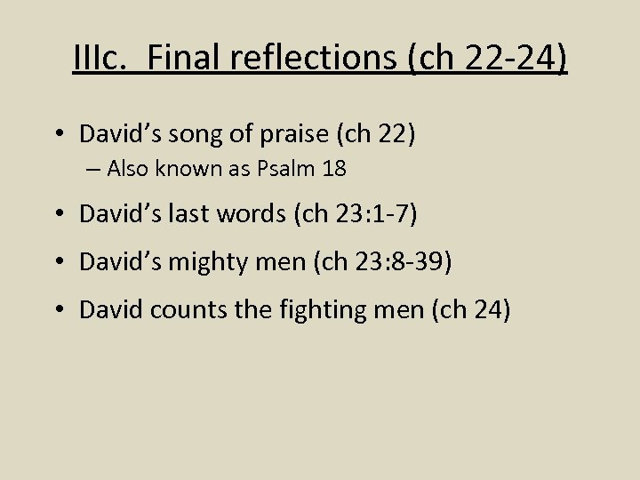 IIIc. Final reflections (ch 22 -24) • David’s song of praise (ch 22) –