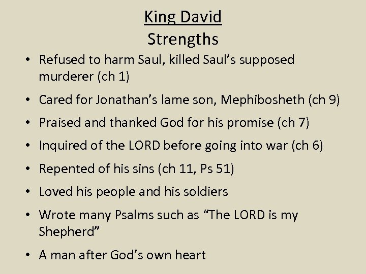 King David Strengths • Refused to harm Saul, killed Saul’s supposed murderer (ch 1)