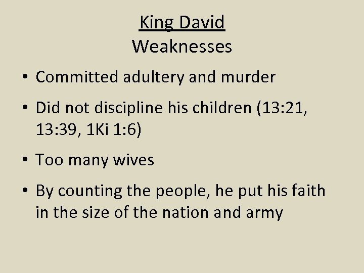 King David Weaknesses • Committed adultery and murder • Did not discipline his children