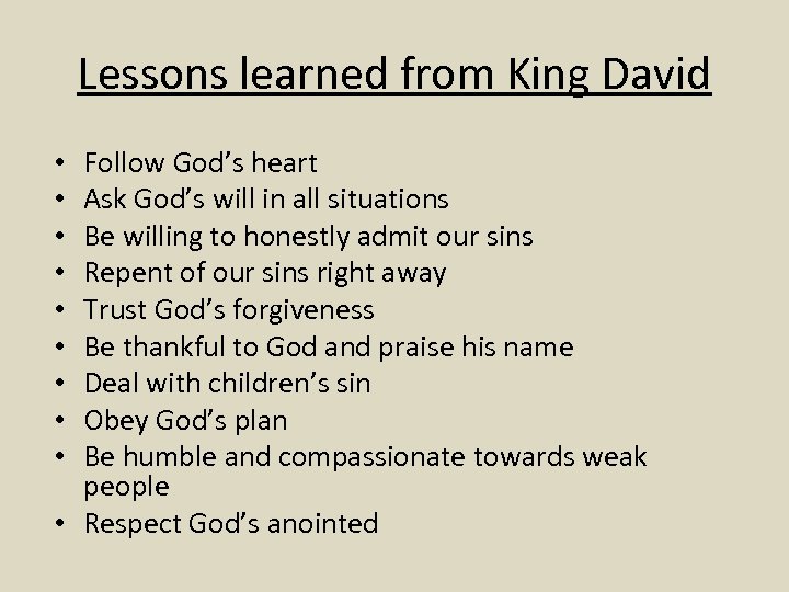 Lessons learned from King David Follow God’s heart Ask God’s will in all situations