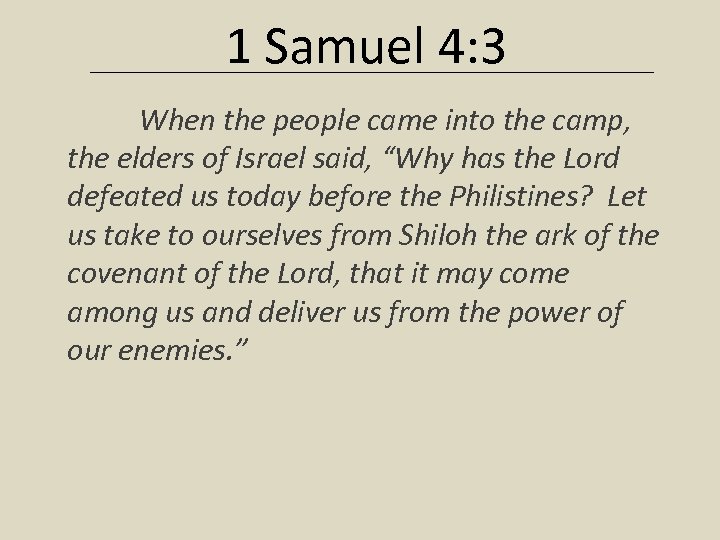 1 Samuel 4: 3 When the people came into the camp, the elders of