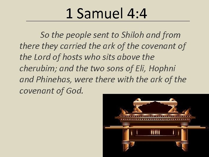 1 Samuel 4: 4 So the people sent to Shiloh and from there they