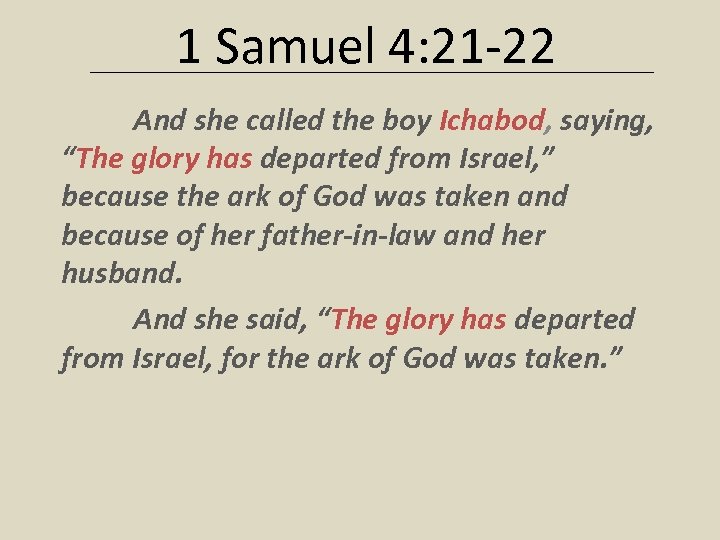 1 Samuel 4: 21 -22 And she called the boy Ichabod, saying, “The glory