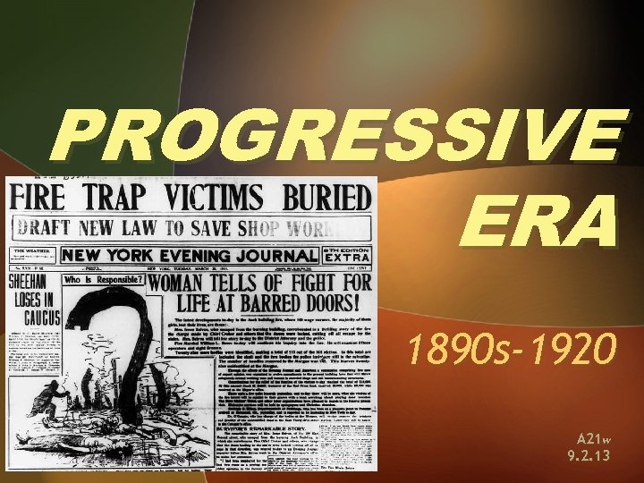 PROGRESSIVE ERA 1890 s-1920 A 21 w 9. 2. 13 