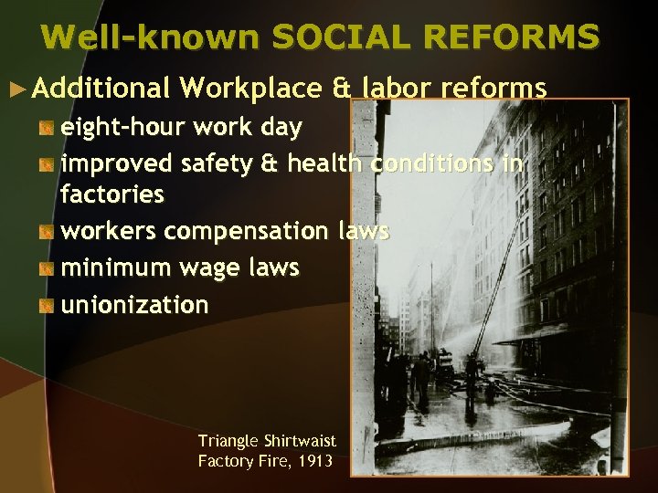 Well-known SOCIAL REFORMS ► Additional Workplace & labor reforms eight-hour work day improved safety