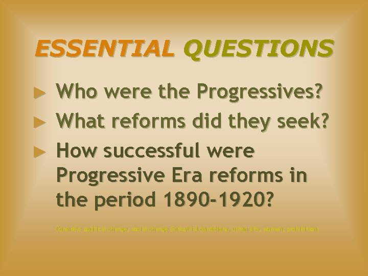 ESSENTIAL QUESTIONS Who were the Progressives? ► What reforms did they seek? ► How
