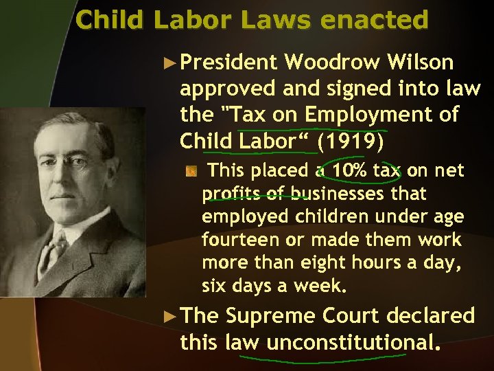 Child Labor Laws enacted ► President Woodrow Wilson approved and signed into law the