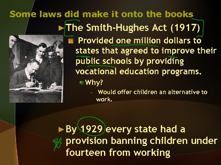 Some laws did make it onto the books ► The Smith-Hughes Act (1917) Provided