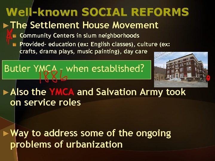 Well-known SOCIAL REFORMS ► The Settlement House Movement Community Centers in slum neighborhoods Provided-