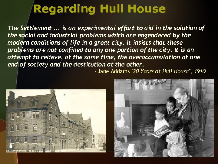 Regarding Hull House The Settlement. . . is an experimental effort to aid in