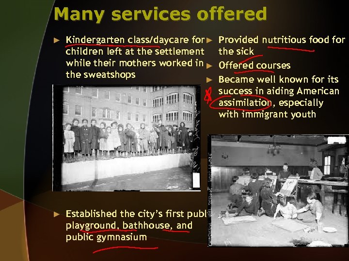 Many services offered ► Kindergarten class/daycare for ► children left at the settlement while