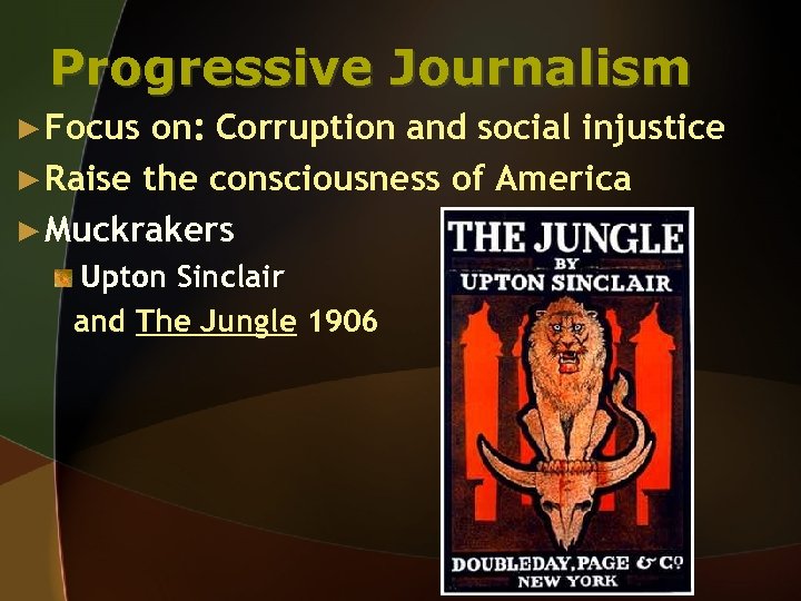 Progressive Journalism ► Focus on: Corruption and social injustice ► Raise the consciousness of