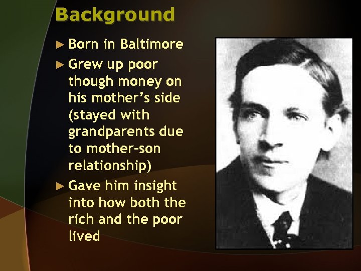 Background ► Born in Baltimore ► Grew up poor though money on his mother’s