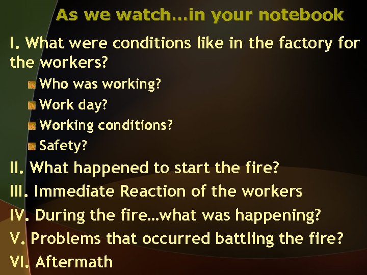 As we watch…in your notebook I. What were conditions like in the factory for
