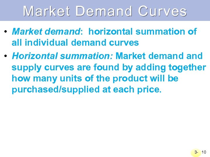 Market Demand Curves • Market demand: horizontal summation of all individual demand curves •