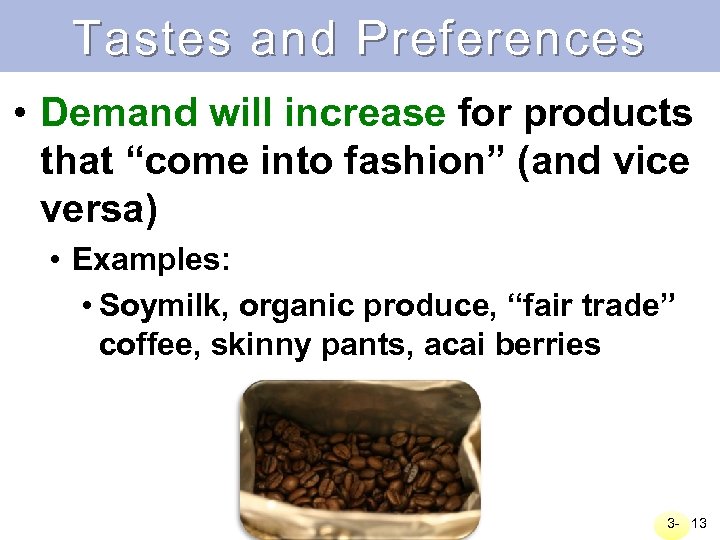 Tastes and Preferences • Demand will increase for products that “come into fashion” (and