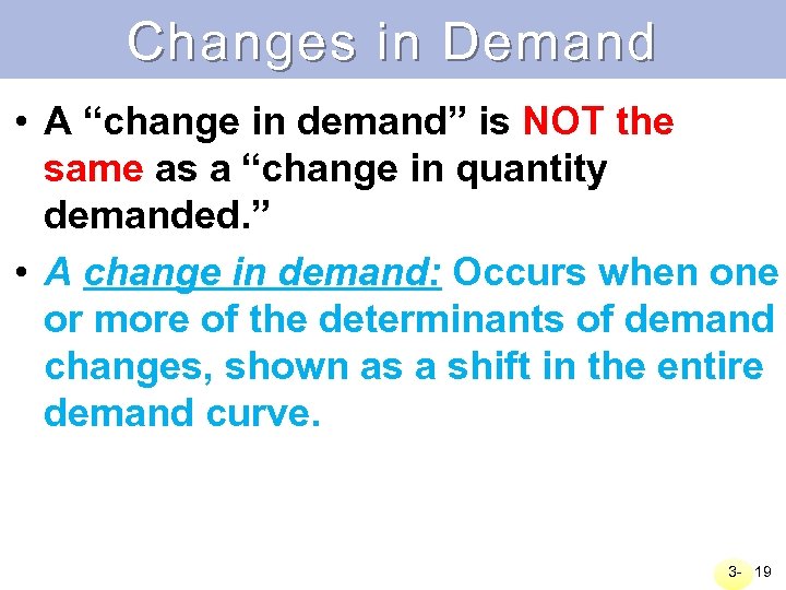 Changes in Demand • A “change in demand” is NOT the same as a